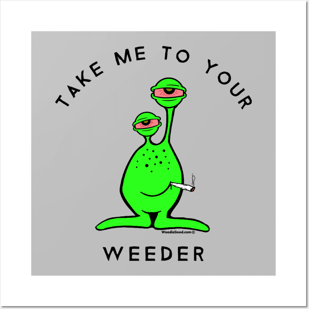 Funny Weed Take me to your Weeder Wall Art by Weed Shirts